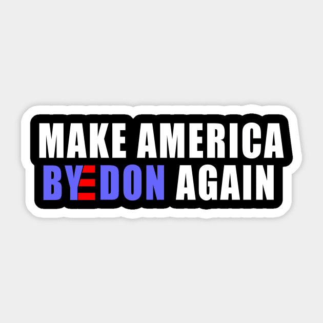 make America ByeDon again Joe Biden president 2020 Sticker by NTeez01